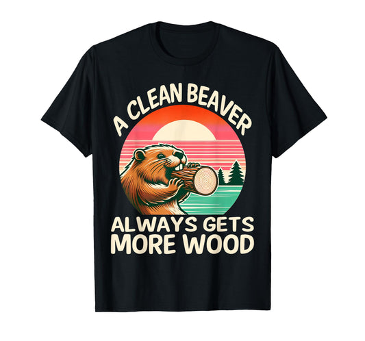 A Clean Beaver Always Gets More Wood Funny Adult Joke Men T-Shirt
