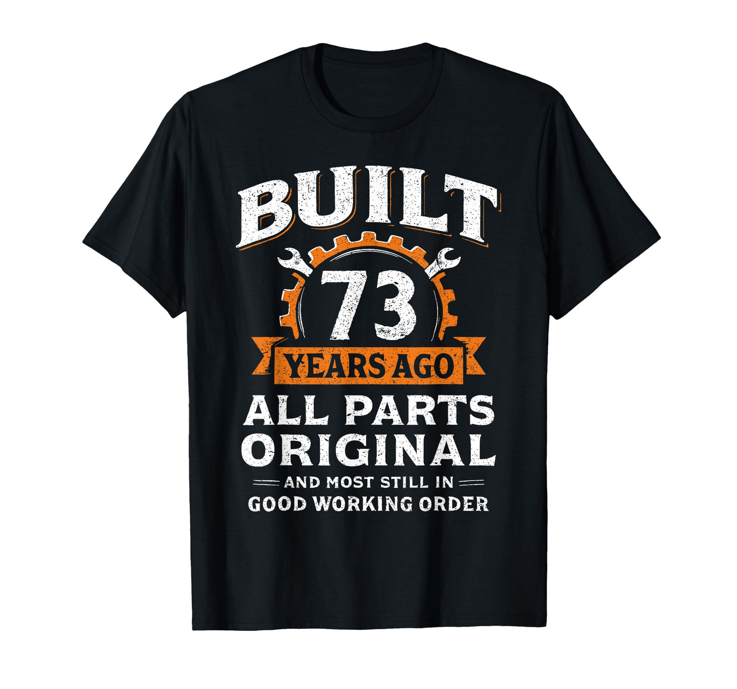 Built 73 Years Ago All Parts Original Funny 73rd Birthday T-Shirt