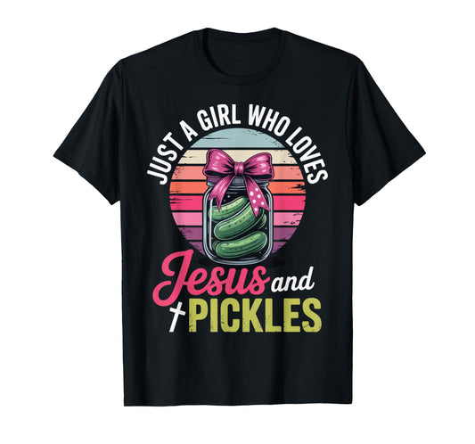 Just a Girl Who Loves Jesus and Pickles for Fun Times T-Shirt