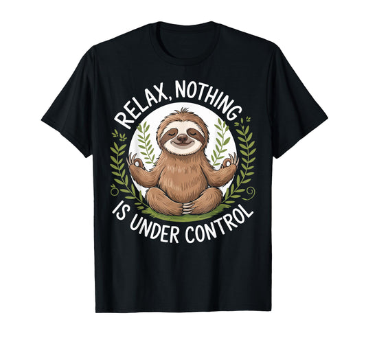 Relax Nothing Is Under Control T-Shirt