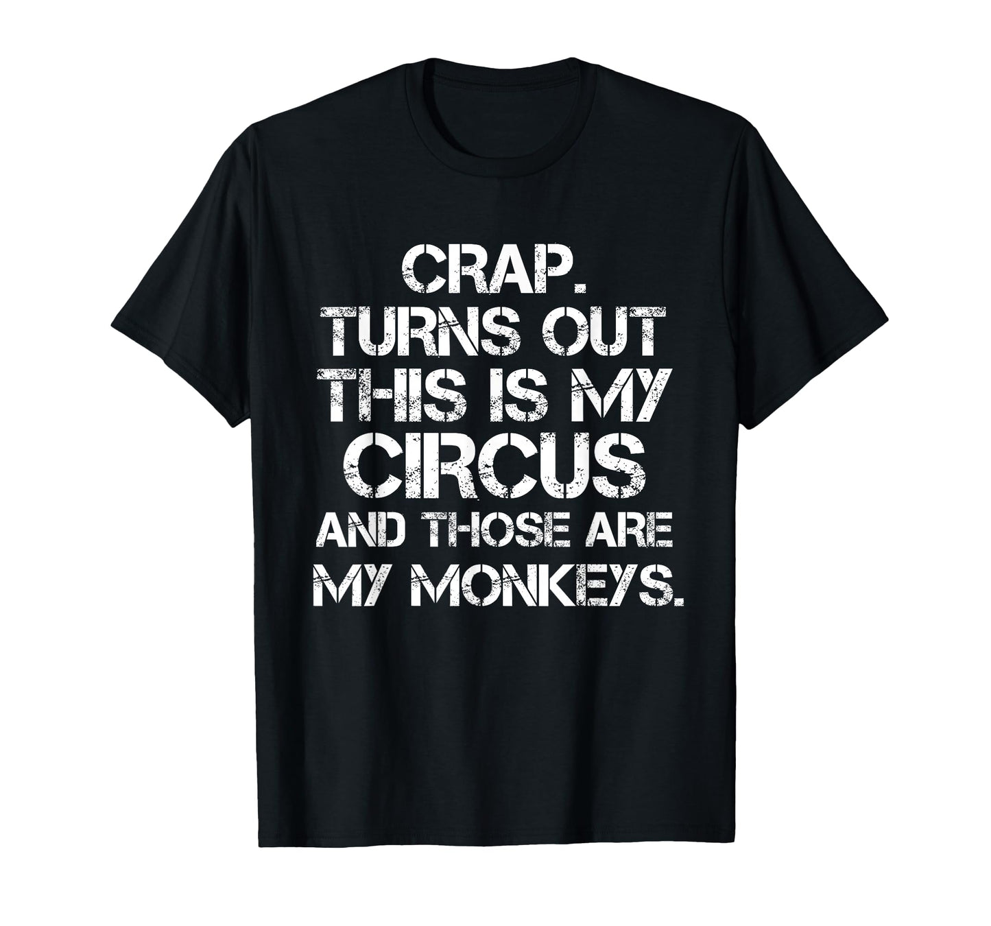 Crap Turns Out This is My Circus and Those are My Monkeys T-Shirt