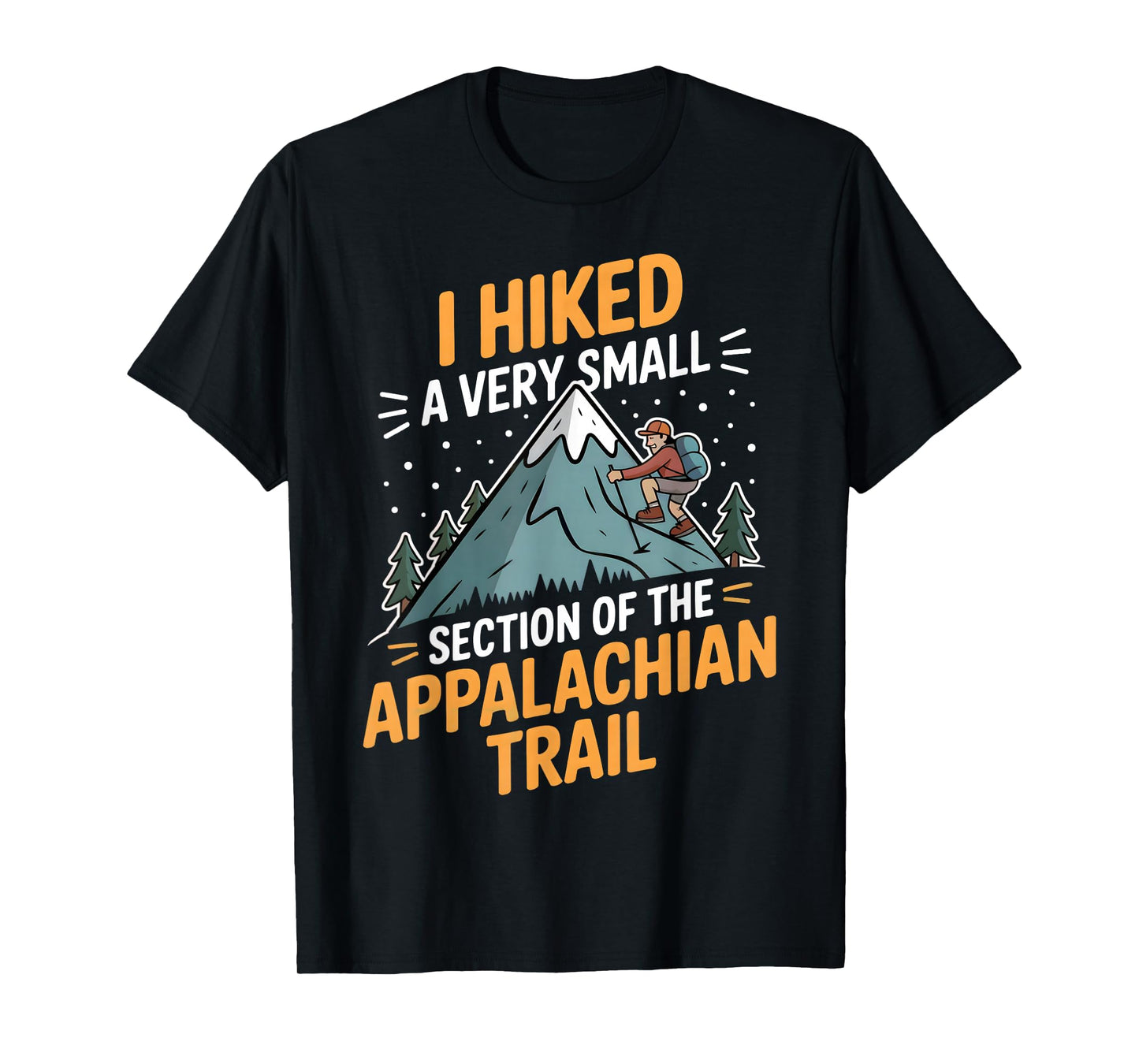 I Hiked A Very Small Section of The Appalachian Trail T-Shirt