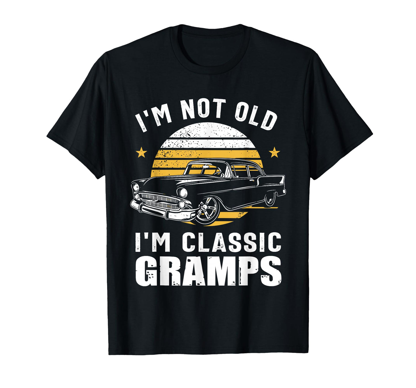 I'm Not Old I'm Classic Gramps Funny Muscle Car Hot Rod T-Shirt