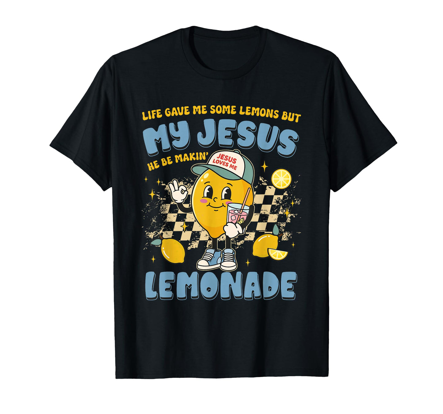 Life Gave Me Lemons But My Jesus He Be Making Lemonade Funny T-Shirt