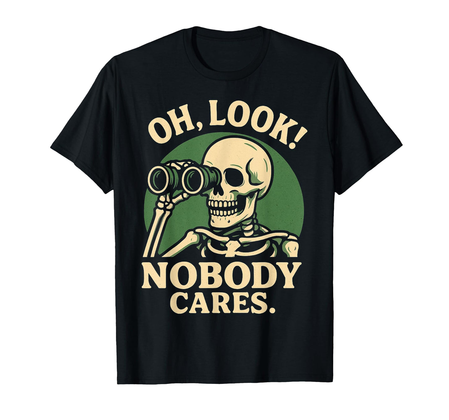 Oh Look Nobody Cares Snarky Skeleton Humor Graphic product T-Shirt
