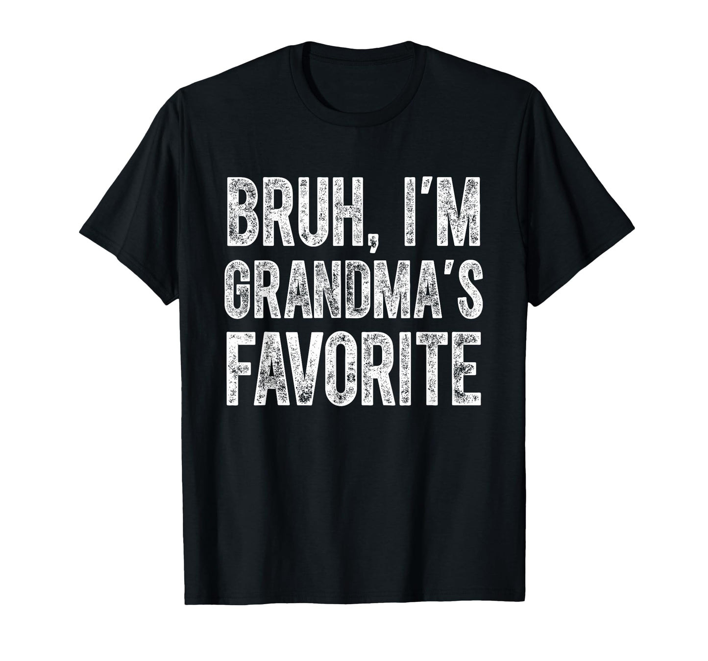 Bruh I'm Grandma's Favorite Grandchild Funny Grandson Humor T-Shirt