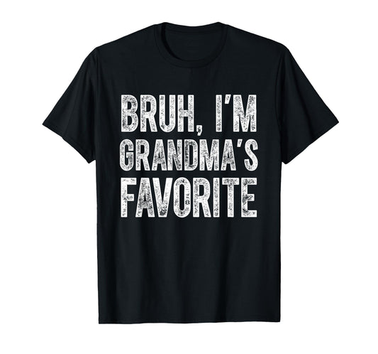 Bruh I'm Grandma's Favorite Grandchild Funny Grandson Humor T-Shirt