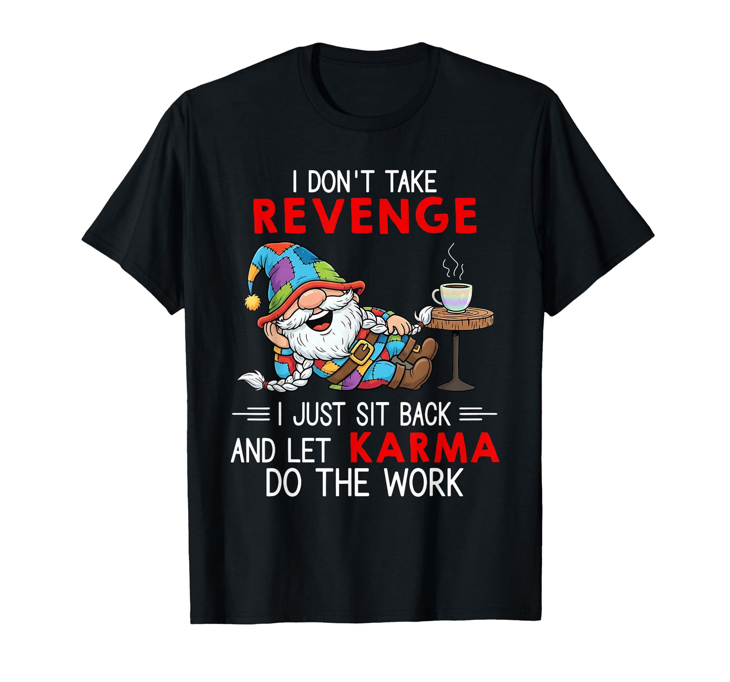 I Don't Take Revenge I Just Sit Back and Let Karma Do The T-Shirt