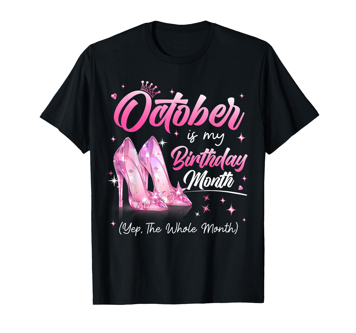 October is My Birthday Month Yes The Whole Month Bday Girl T-Shirt