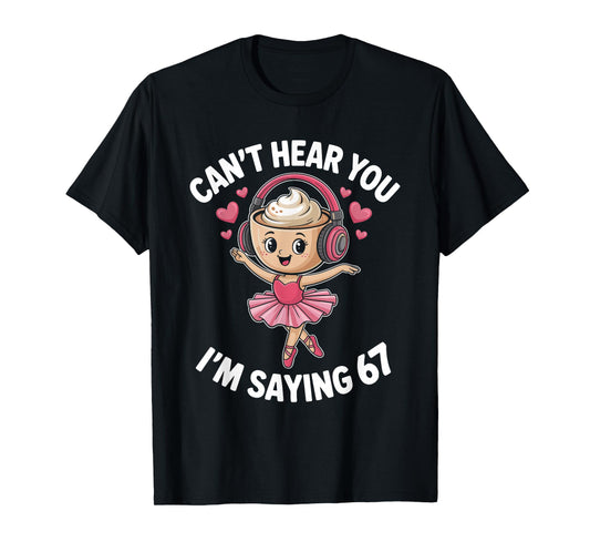Ballerina Cappuccina 6 7 Six Seven 67 Meme Alpha Gen Slang T-Shirt