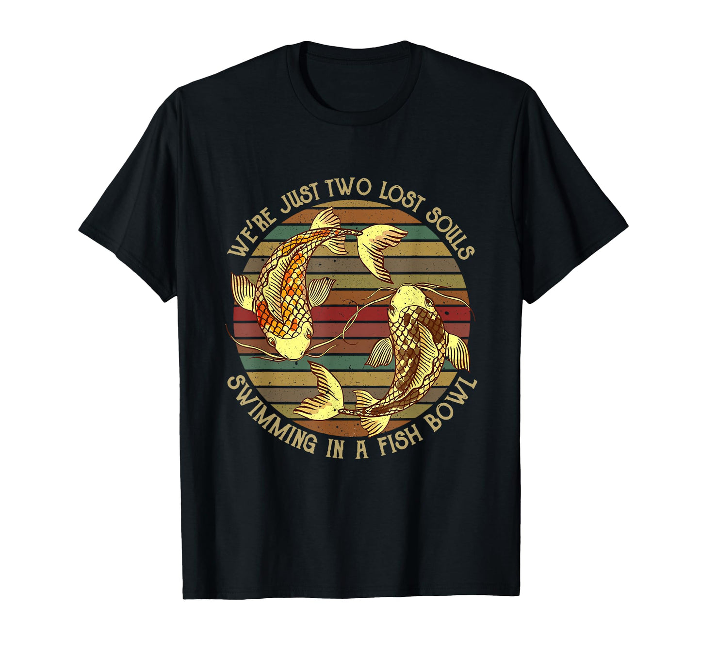 We're Just Two Lost Souls Swimming In A Fishbowl Design T-Shirt