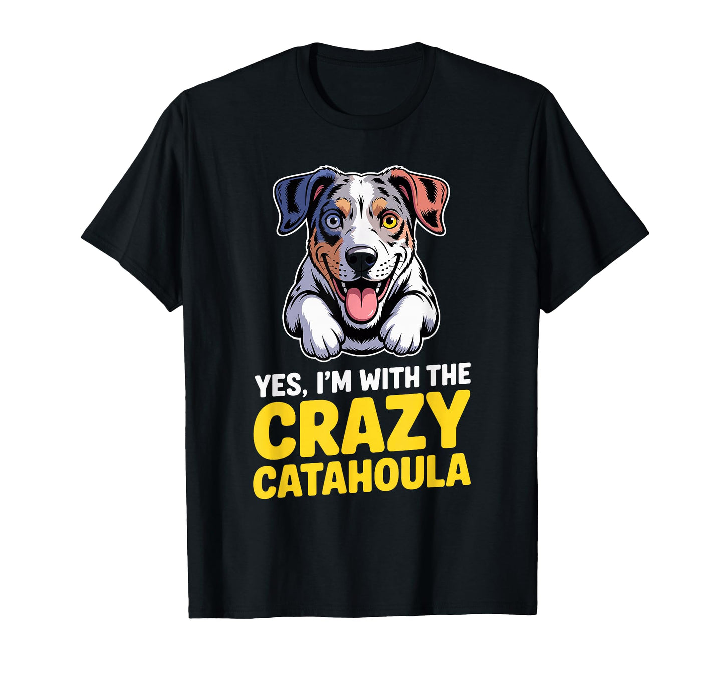 Cute Cartoon Pet Dog Breed Yes, I'm with The Crazy Catahoula T-Shirt