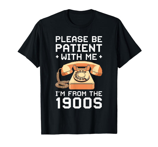 Please Be Patient With Me I'm From The 1900s Vintage Retro T-Shirt
