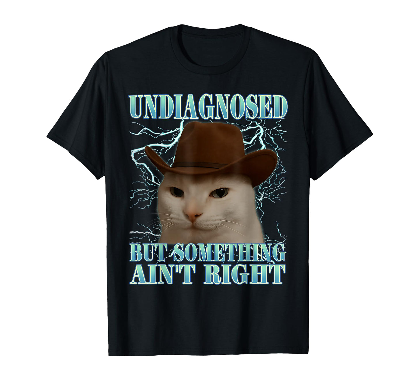 Undiagnosed But Something Ain't Right Funny Silly Cat Meme T-Shirt
