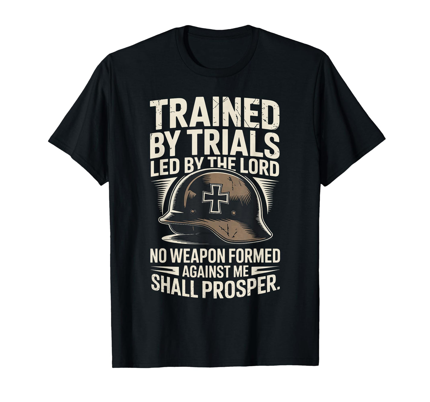 Trained by Trails Lead by The Lord No Weapon Formed Against T-Shirt