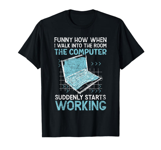 The Computer Suddenly Starts Working Information Technology T-Shirt