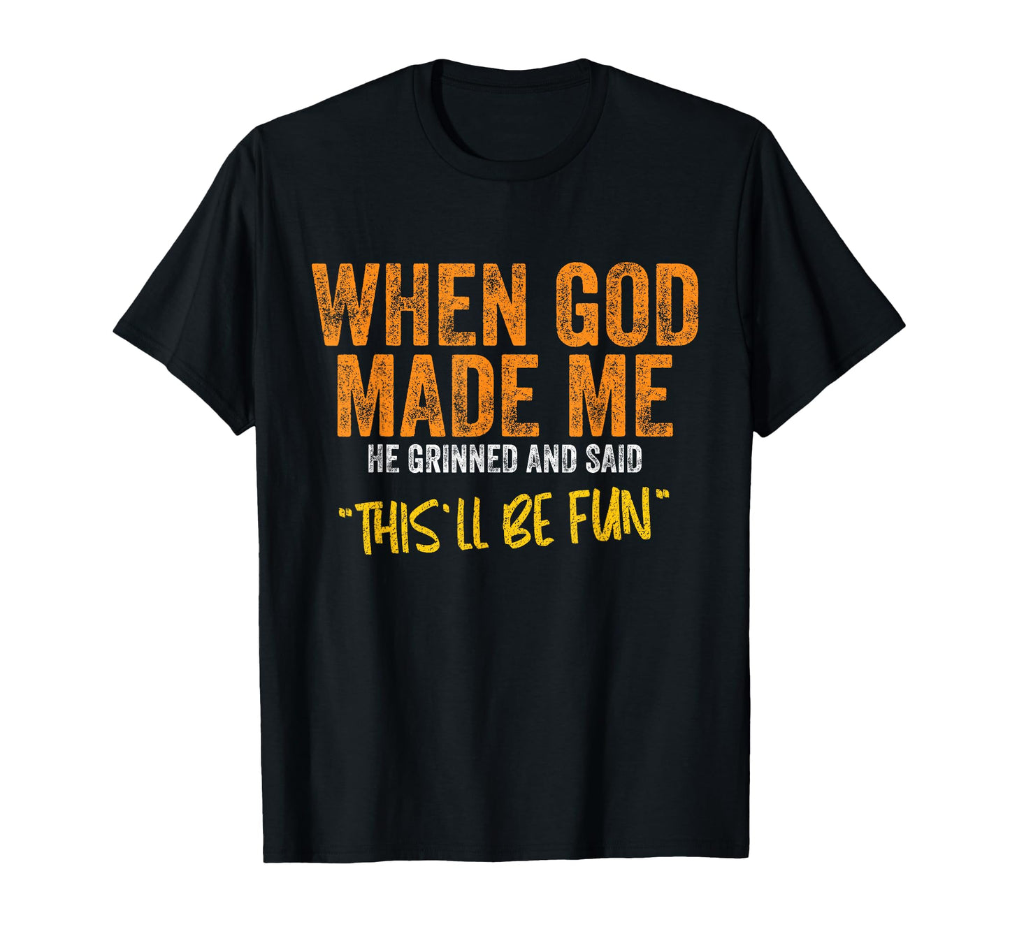 Original Quote and Funny Saying When God Made Me Funny Quote T-Shirt - Unisex-Adults, Unisex-Kids - Black - Small - Short Sleeve - Classic Fit - Cotton, Polyester Blend