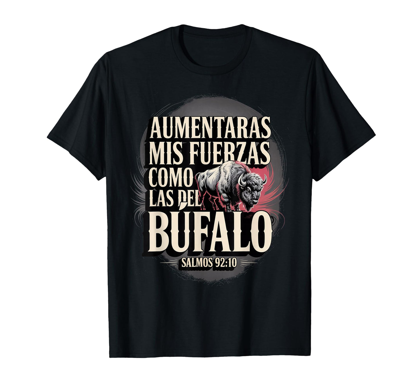 Salmos 92:10 – “Aumentarás Mis Fuerzas Como el Búfalo” T-Shirt