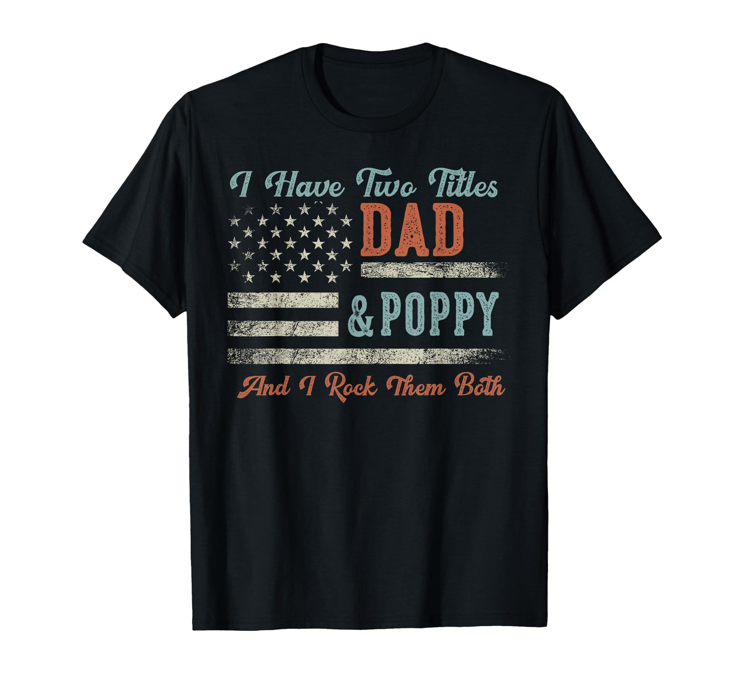 I Have Two Titles Dad & Poppy I Rock Them Both - Poppy T-Shirt