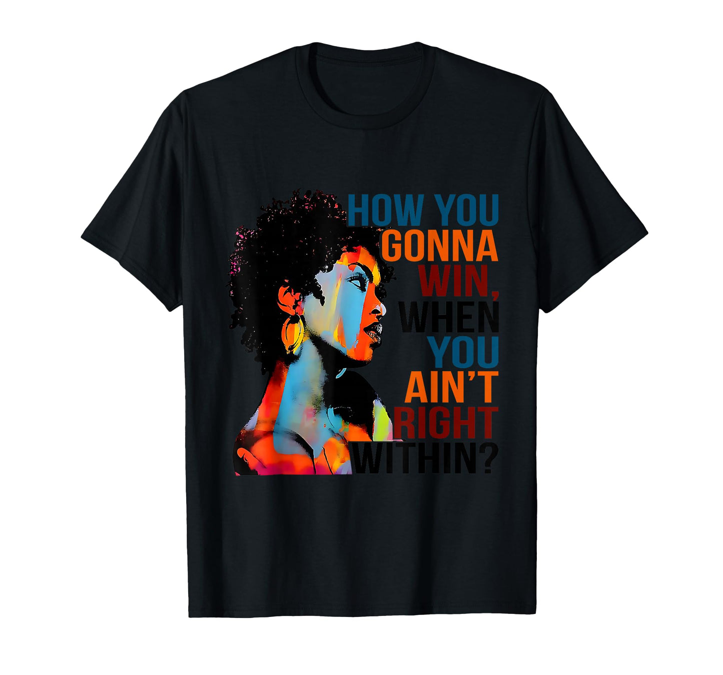 Black History How You Gonna Win When You Ain't Right Within? T-Shirt