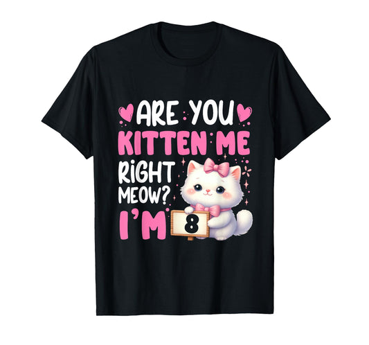 Are You Kitten Me Right Meow I'm 8th Birthday Cat Kitten Kid T-Shirt