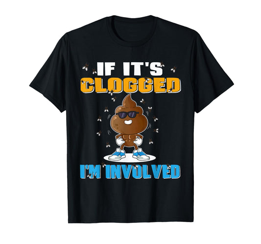 If It's Clogged I'm Involved Funny Adult Humor Unisex-Adults T-Shirt Black Small