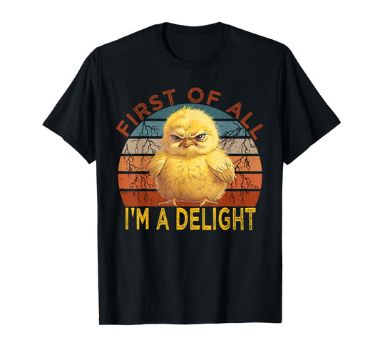 First of all I'm a Delight Sarcastic Angry Chick Lover T-Shirt
