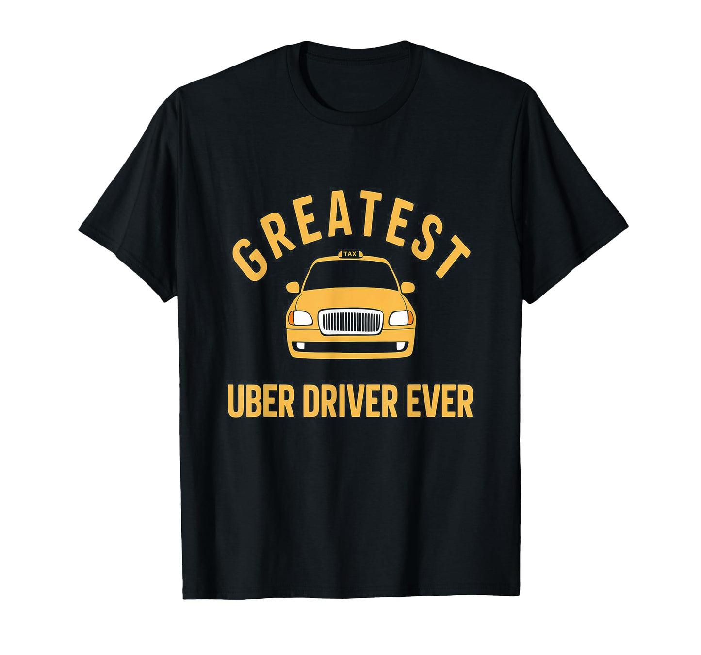 Greatest Uber Driver Ever Uber Driver Funny T-Shirt