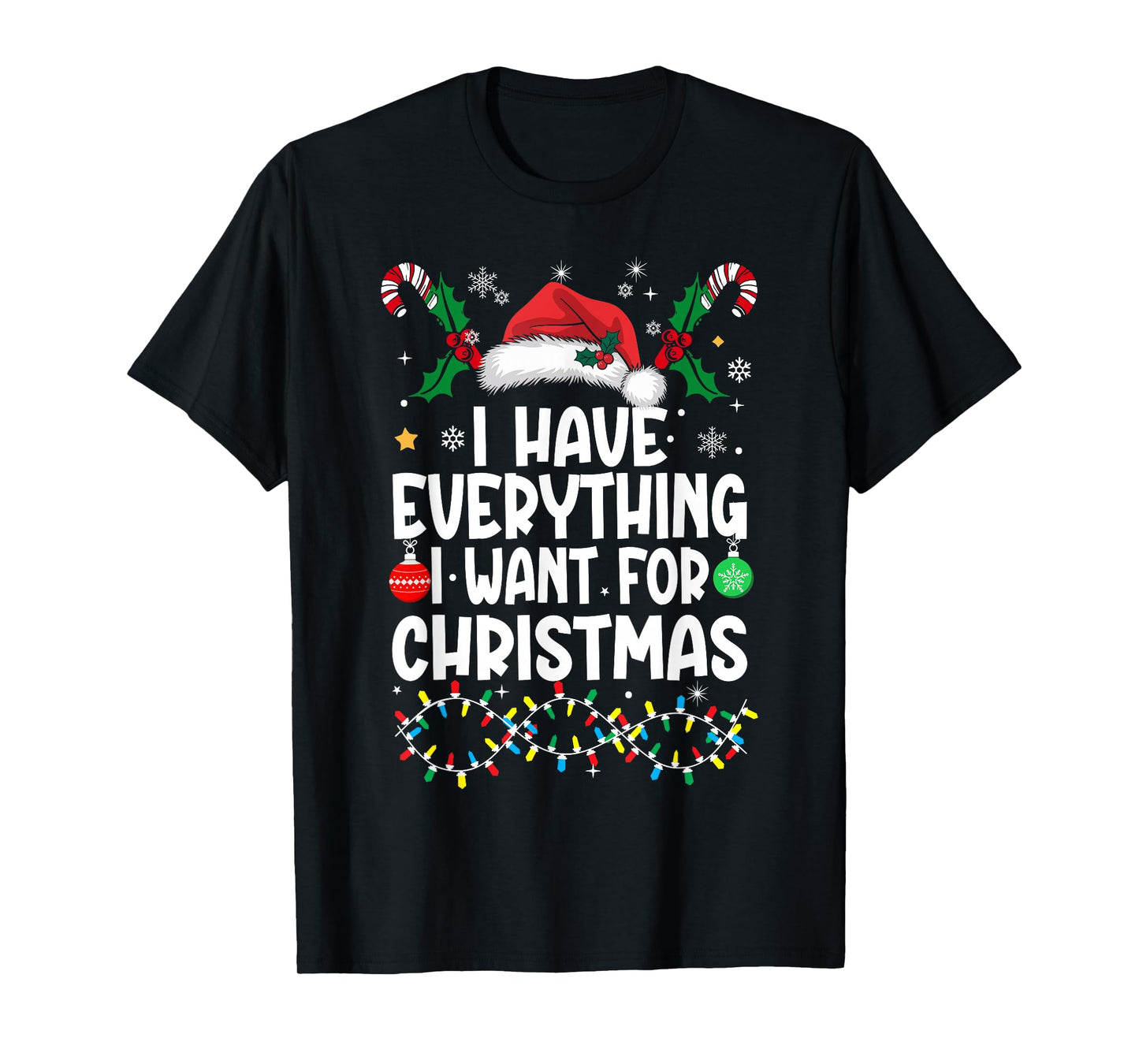 I Have Everything I Want for Christmas Its Me I'm Everything T-Shirt
