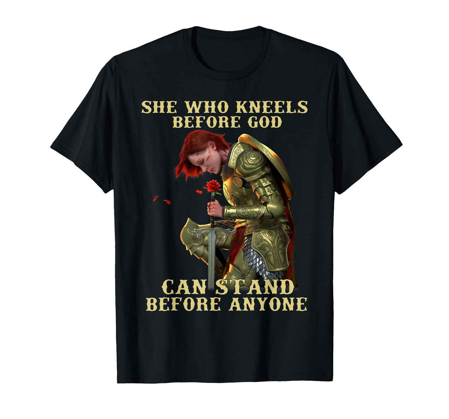 She Who Kneels Before God Can Stand Before Anyone T-Shirt
