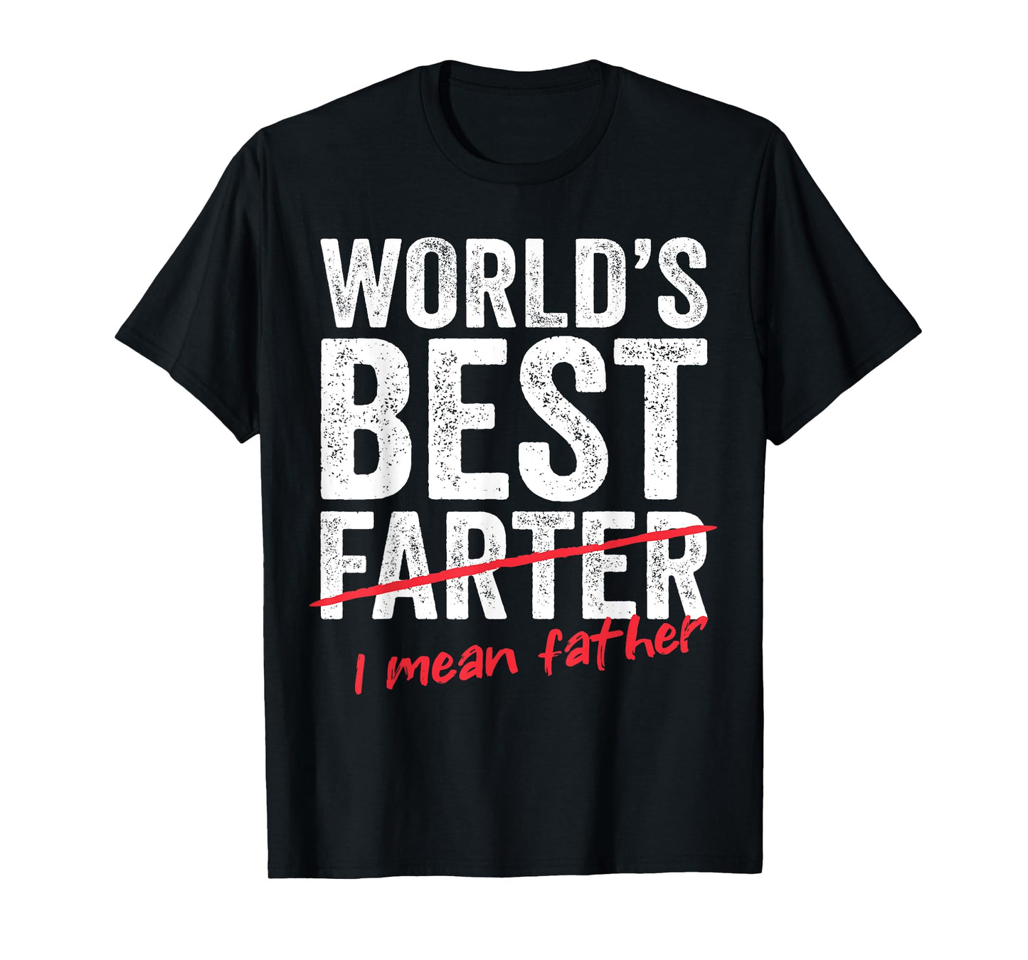 Funny Fathers Day World's Best Farter I Mean Father Mens Dad T-Shirt
