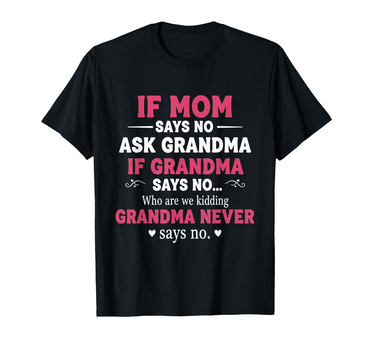 Funny Kids If Mom Says No Ask Grandma If Grandma Says No T-Shirt