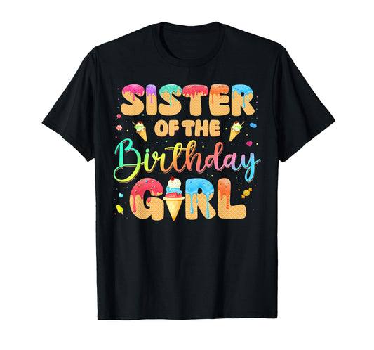 Sister Of The Birthday Girl Ice Cream Funny Birthday Girl T-Shirt