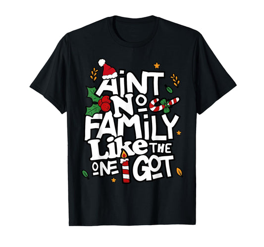 Ain't No Family Like The One I Got Matching Family Christmas T-Shirt