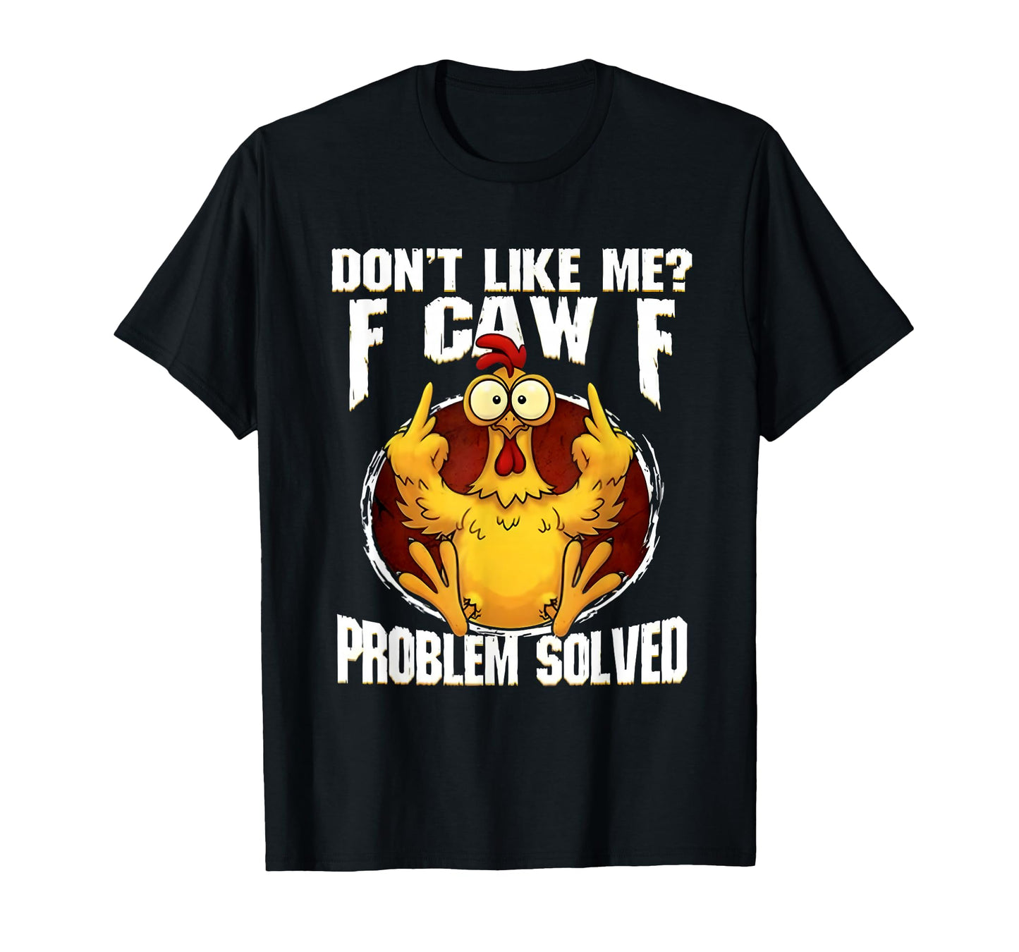 F-CAW-F Funny Angry Chicken Dont Like Me Problem Solved T-Shirt