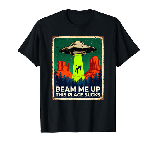 Funny Beam Me Up This Place Sucks Alien UFO T-Shirt
