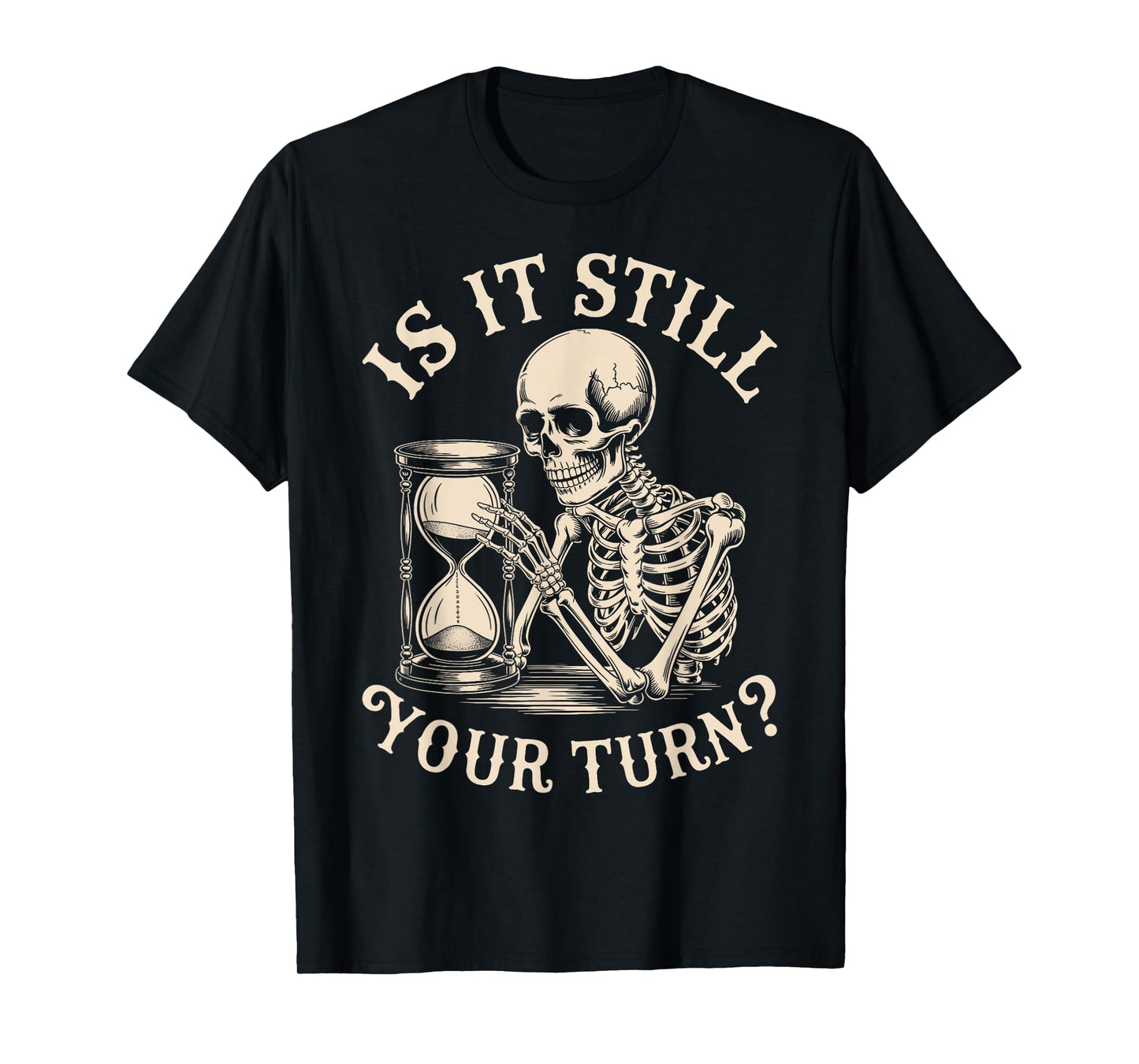 is It Still Your Turn Funny Skeleton Waiting Quote Meme T-Shirt