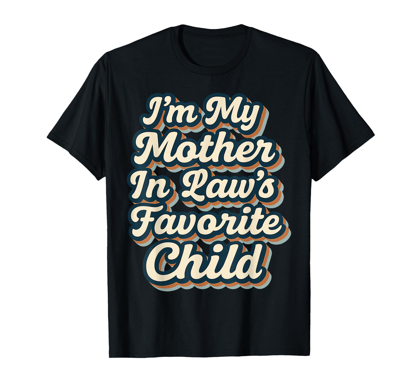I'm My Mother in Laws Favorite Child Funny Parent Men Women T-Shirt