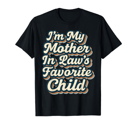 I'm My Mother in Laws Favorite Child Funny Parent Men Women T-Shirt