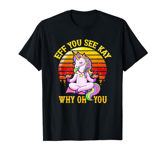 Unicorn Yoga Vintage Eff You See Kay Why Oh U T-Shirt