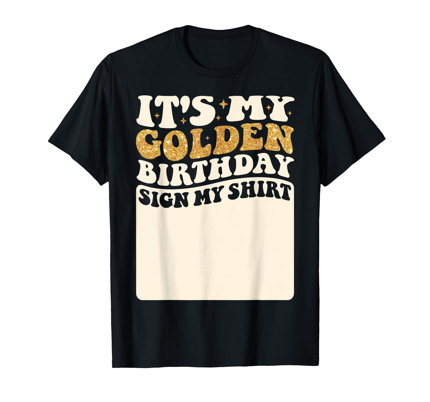 It's My Golden Birthday Sign My Shirt Girls Golden Birthday T-Shirt