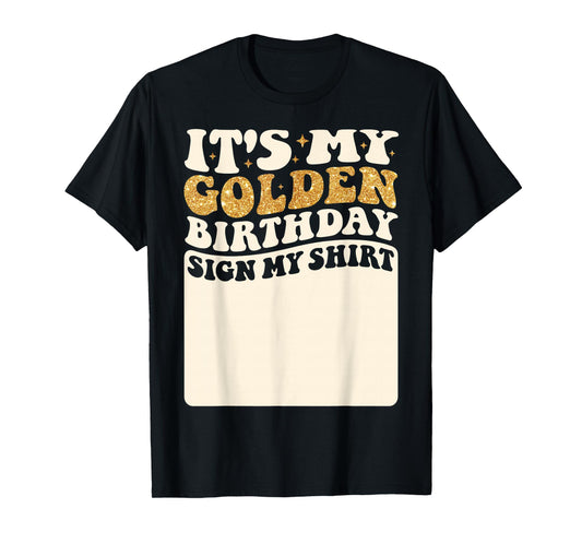 It's My Golden Birthday Sign My Shirt Girls Golden Birthday T-Shirt