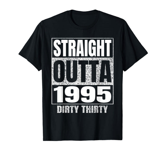 Straight Outta 1995 30th Birthday Thirty Dirty Vintage Tee T-Shirt