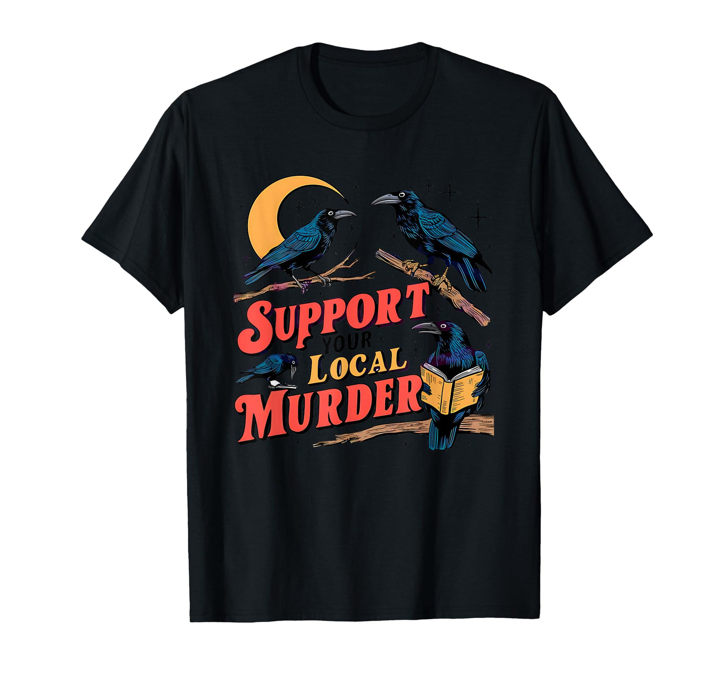 Support Your Local Murder Crow Lover T-Shirt