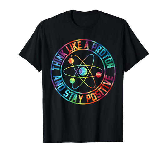 Think Like A Proton Stay Positive Periodic Table Gag Teacher T-Shirt