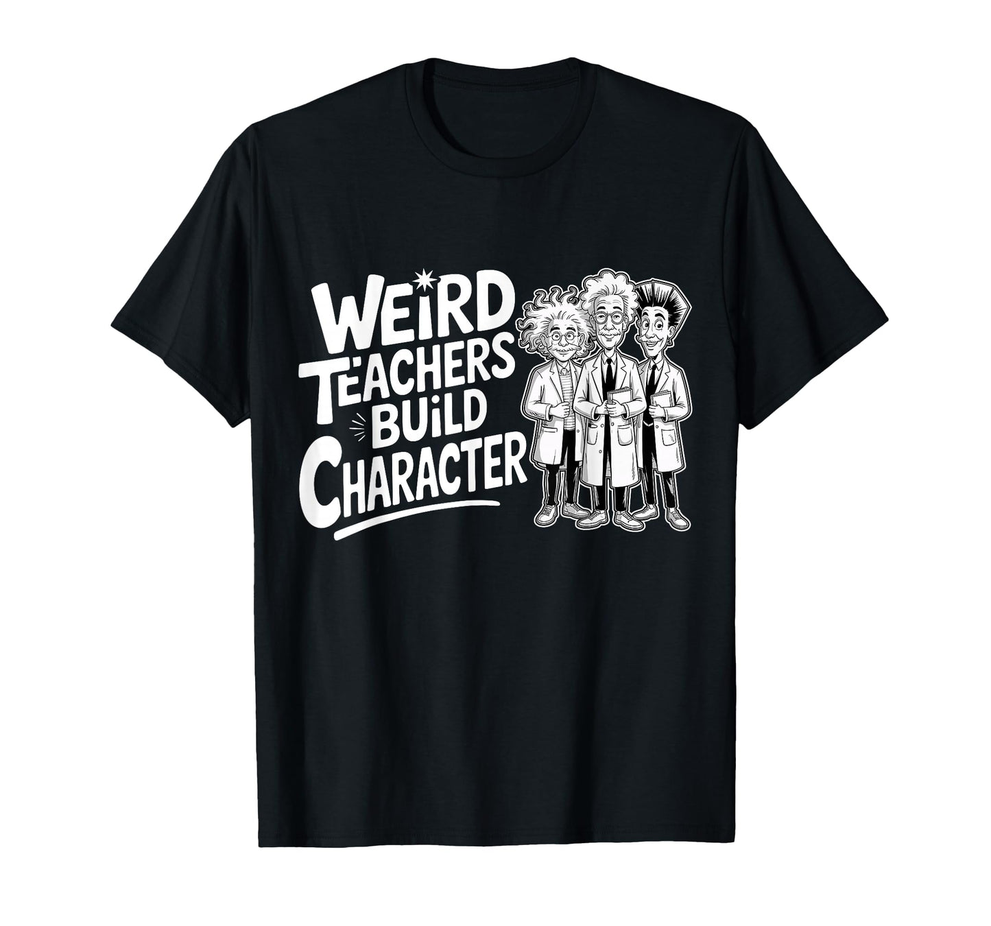 Weird Teachers Build Character Funny Teacher Appreciation T-Shirt