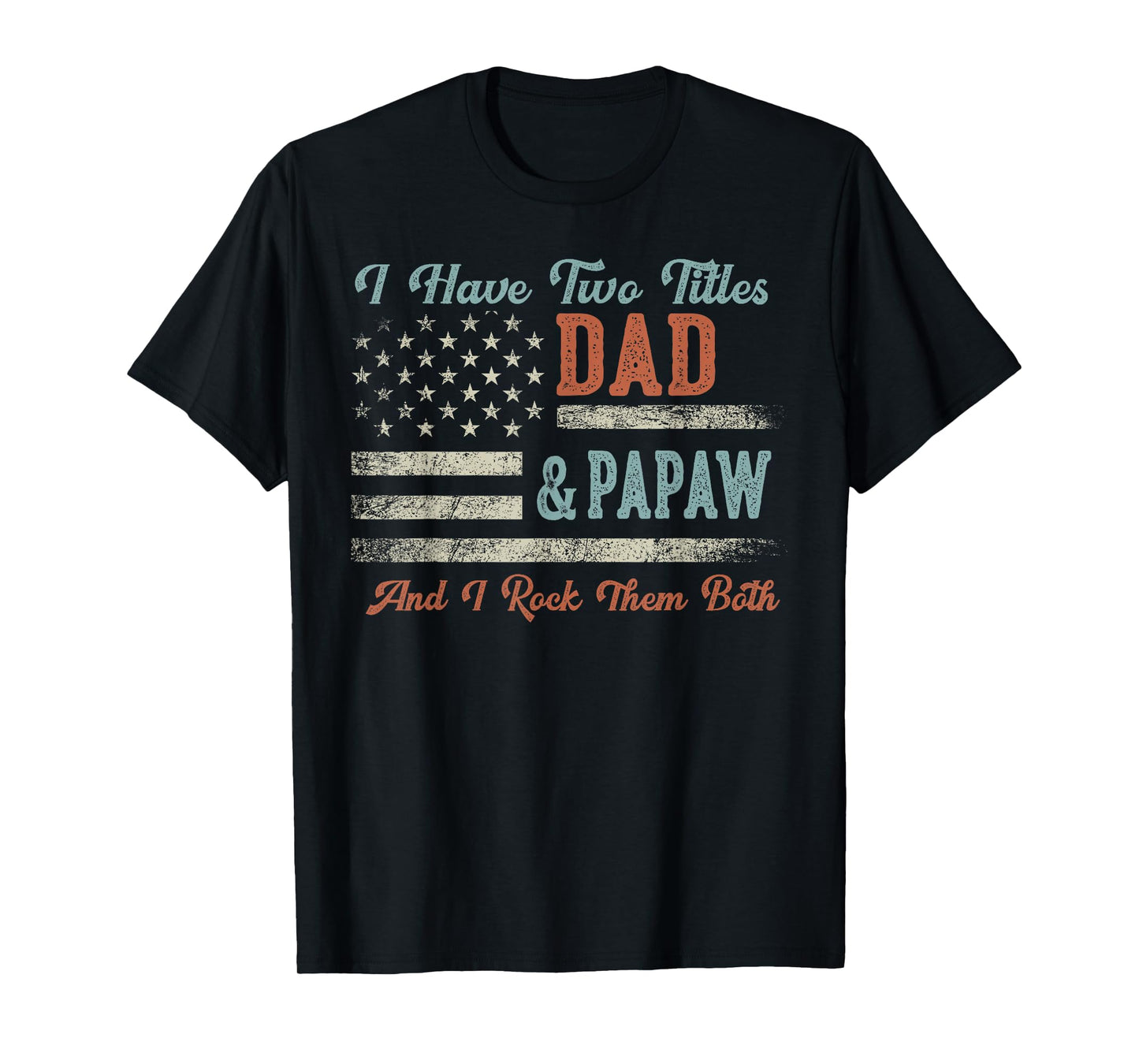 I Have Two Titles Dad & Papaw I Rock Them Both - Papaw T-Shirt