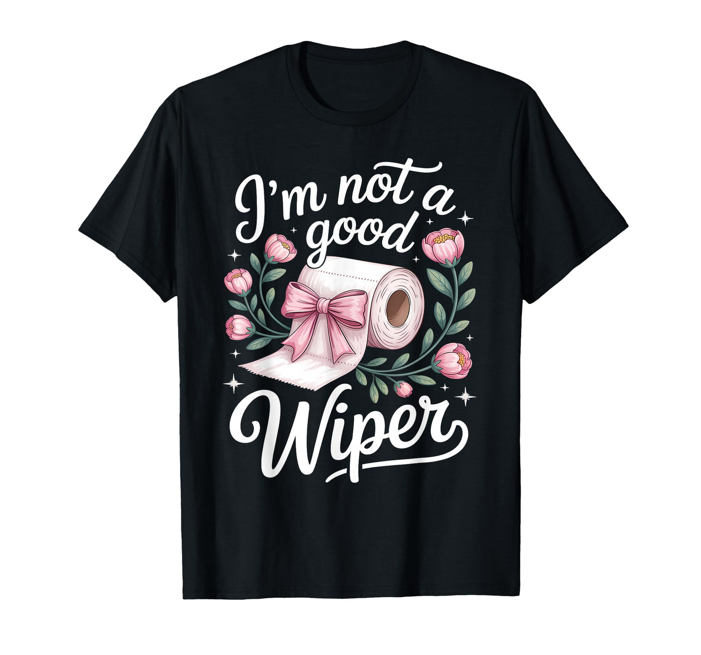 Inappropriate I'm Not A Good Wiper Funny Adult Humor T-Shirt