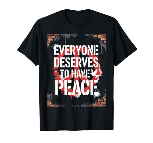 Everyone Deserves to Have Peace T-Shirt