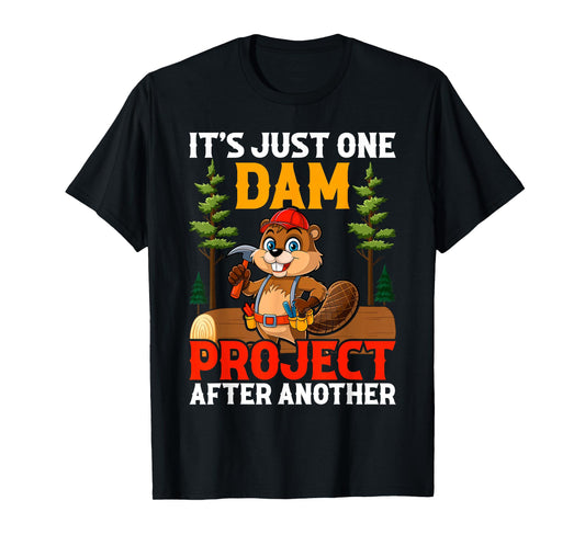 It's Just one Dam Project After Another Handyman Beaver T-Shirt